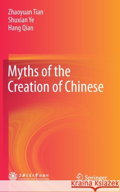 Myths of the Creation of Chinese Zhaoyuan Tian Shuxian Ye Hang Qian 9789811559273