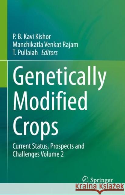 Genetically Modified Crops: Current Status, Prospects and Challenges Volume 2 Kavi Kishor, P. B. 9789811559310