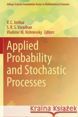Applied Probability and Stochastic Processes V. C. Joshua S. R. S. Varadhan Vladimir M. Vishnevsky 9789811559532 Springer