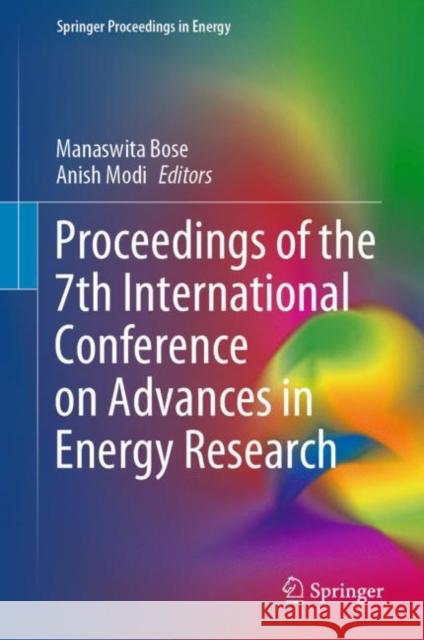 Proceedings of the 7th International Conference on Advances in Energy Research Manaswita Bose Anish Modi 9789811559549 Springer