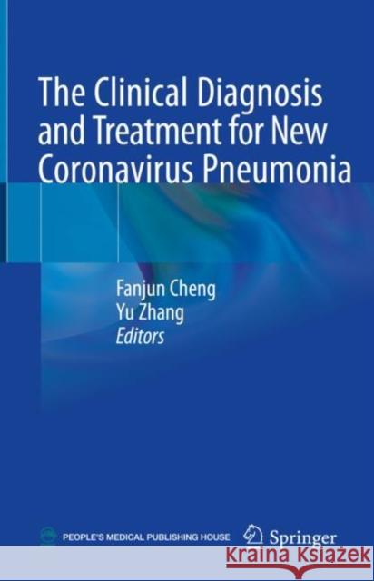 The Clinical Diagnosis and Treatment for New Coronavirus Pneumonia Fanjun Cheng 9789811559747 Springer