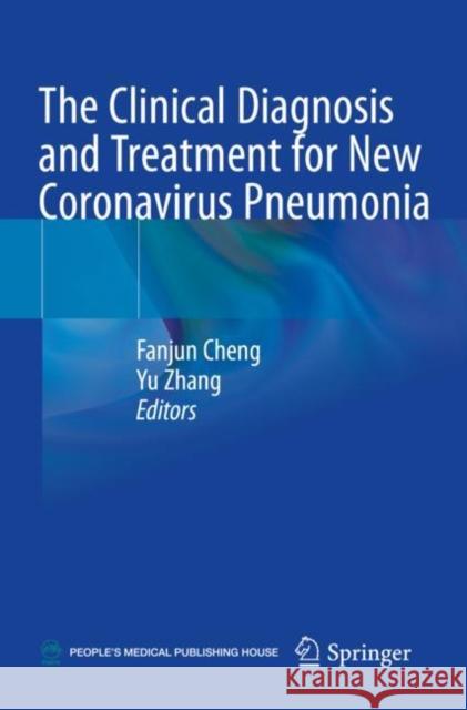 The Clinical Diagnosis and Treatment for New Coronavirus Pneumonia Fanjun Cheng Yu Zhang 9789811559778 Springer