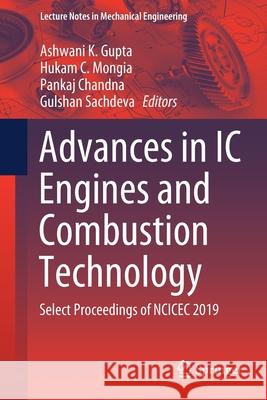 Advances in IC Engines and Combustion Technology: Select Proceedings of Ncicec 2019 Gupta, Ashwani K. 9789811559952 Springer