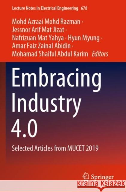 Embracing Industry 4.0: Selected Articles from Mucet 2019 Mohd Azraai Moh Jessnor Arif Ma Nafrizuan Ma 9789811560279