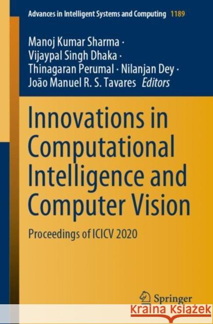 Innovations in Computational Intelligence and Computer Vision: Proceedings of ICICV 2020 Sharma, Manoj Kumar 9789811560668