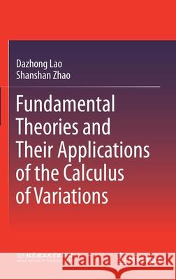 Fundamental Theories and Their Applications of the Calculus of Variations Dazhong Lao Shanshan Zhao 9789811560699