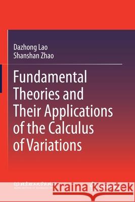 Fundamental Theories and Their Applications of the Calculus of Variations Dazhong Lao Shanshan Zhao 9789811560729
