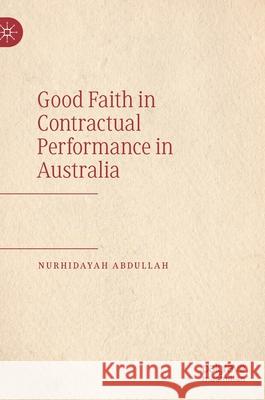 Good Faith in Contractual Performance in Australia Nurhidayah Abdullah 9789811560774 Palgrave MacMillan