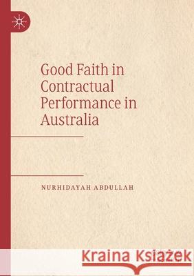 Good Faith in Contractual Performance in Australia Nurhidayah Abdullah 9789811560804 Springer Verlag, Singapore