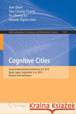 Cognitive Cities: Second International Conference, Ic3 2019, Kyoto, Japan, September 3-6, 2019, Revised Selected Papers Shen, Jian 9789811561122 Springer