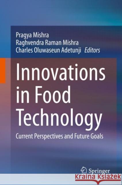 Innovations in Food Technology: Current Perspectives and Future Goals Mishra, Pragya 9789811561207 Springer