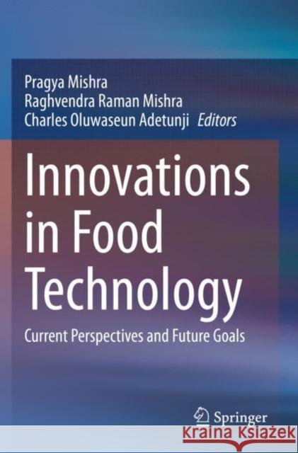 Innovations in Food Technology: Current Perspectives and Future Goals Mishra, Pragya 9789811561238