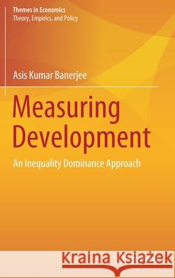 Measuring Development: An Inequality Dominance Approach Banerjee, Asis Kumar 9789811561603 Springer