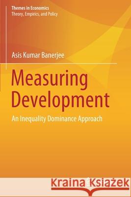 Measuring Development: An Inequality Dominance Approach Asis Kumar Banerjee 9789811561634 Springer