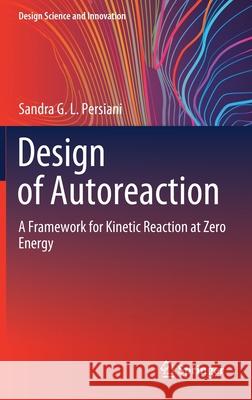Design of Autoreaction: A Framework for Kinetic Reaction at Zero Energy Persiani, Sandra G. L. 9789811561771 Springer