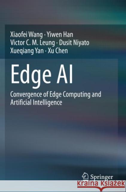 Edge AI: Convergence of Edge Computing and Artificial Intelligence Wang, Xiaofei 9789811561887 Springer Singapore