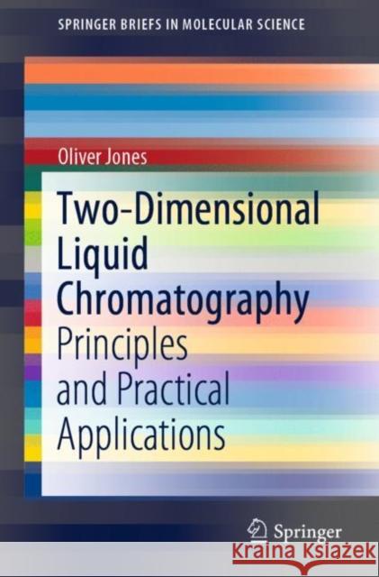 Two-Dimensional Liquid Chromatography: Principles and Practical Applications Jones, Oliver 9789811561894 Springer