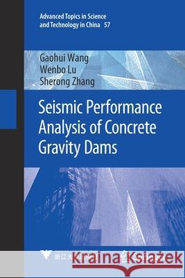 Seismic Performance Analysis of Concrete Gravity Dams Gaohui Wang Wenbo Lu Sherong Zhang 9789811561962 Springer