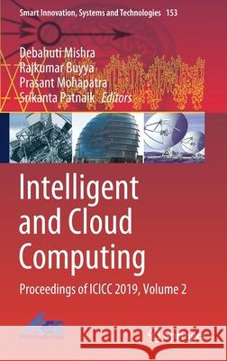 Intelligent and Cloud Computing: Proceedings of ICICC 2019, Volume 2 Mishra, Debahuti 9789811562013 Springer