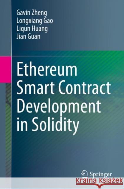 Ethereum Smart Contract Development in Solidity Gavin Zheng Longxiang Gao Liqun Huang 9789811562174