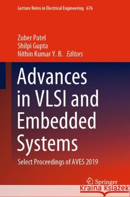 Advances in VLSI and Embedded Systems: Select Proceedings of Aves 2019 Patel, Zuber 9789811562280