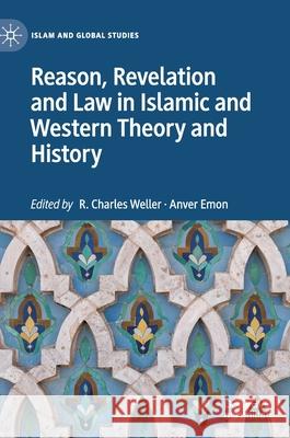 Reason, Revelation and Law in Islamic and Western Theory and History R. Charles Weller Anver Emon 9789811562440