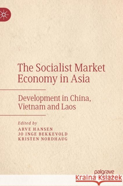 The Socialist Market Economy in Asia: Development in China, Vietnam and Laos Hansen, Arve 9789811562471 Palgrave MacMillan