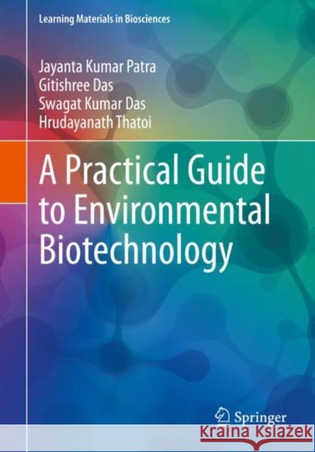 A Practical Guide to Environmental Biotechnology Jayanta Kumar Patra Gitishree Das Swagat Kumar Das 9789811562518 Springer