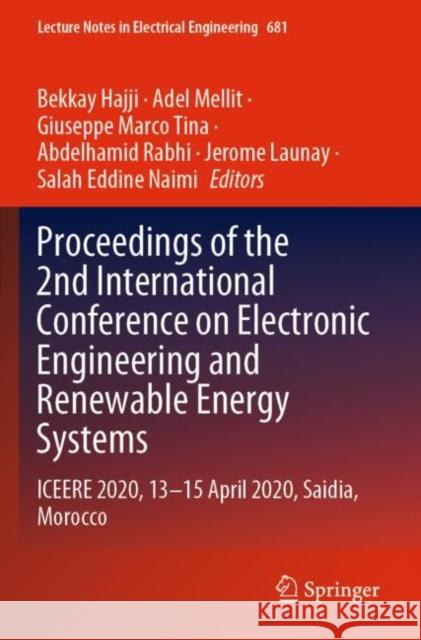 Proceedings of the 2nd International Conference on Electronic Engineering and Renewable Energy Systems: Iceere 2020, 13-15 April 2020, Saidia, Morocco Bekkay Hajji Adel Mellit Giuseppe Marc 9789811562617 Springer