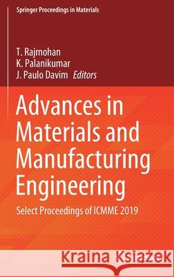 Advances in Materials and Manufacturing Engineering: Select Proceedings of Icmme 2019 Rajmohan, T. 9789811562662 Springer