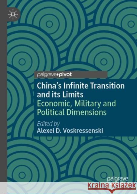 China's Infinite Transition and Its Limits: Economic, Military and Political Dimensions Voskressenski, Alexei D. 9789811562709