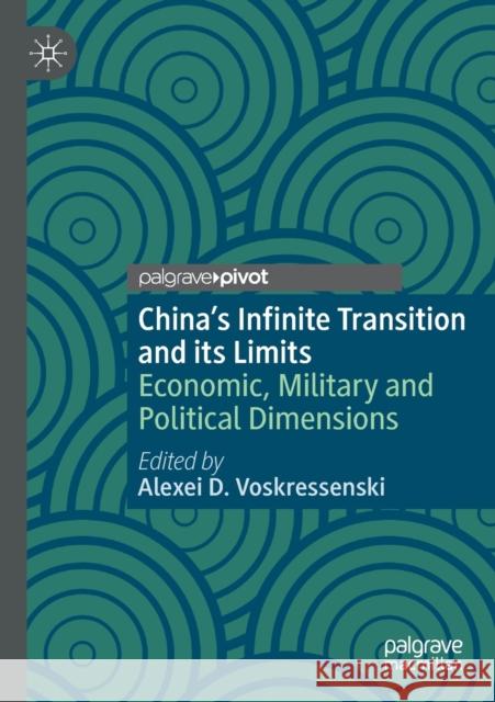 China's Infinite Transition and Its Limits: Economic, Military and Political Dimensions Voskressenski, Alexei D. 9789811562730