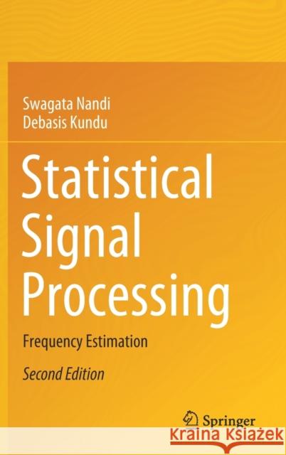 Statistical Signal Processing: Frequency Estimation Nandi, Swagata 9789811562792