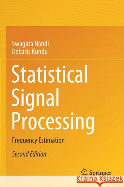 Statistical Signal Processing: Frequency Estimation Swagata Nandi Debasis Kundu 9789811562822 Springer