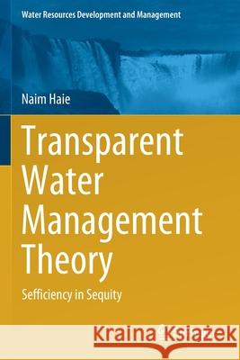 Transparent Water Management Theory: Sefficiency in Sequity Naim Haie 9789811562860 Springer