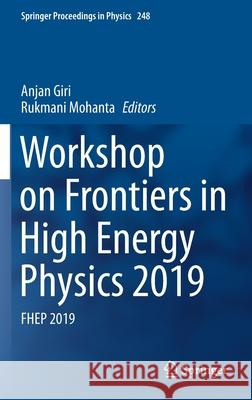 Workshop on Frontiers in High Energy Physics 2019: Fhep 2019 Giri, Anjan 9789811562914 Springer