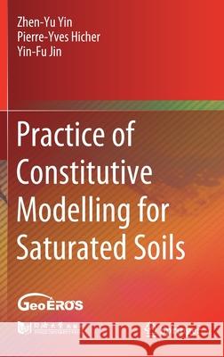 Practice of Constitutive Modelling for Saturated Soils Zhenyu Yin Pierre- Yve Yin-Fu Jin 9789811563065