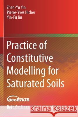 Practice of Constitutive Modelling for Saturated Soils Yin, Zhen-Yu, Hicher, Pierre-Yves, Yin-Fu Jin 9789811563096
