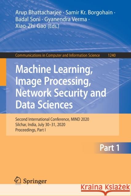 Machine Learning, Image Processing, Network Security and Data Sciences: Second International Conference, Mind 2020, Silchar, India, July 30 - 31, 2020 Bhattacharjee, Arup 9789811563140 Springer