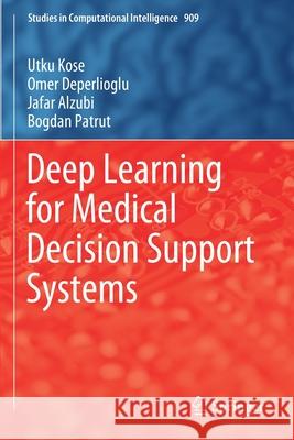 Deep Learning for Medical Decision Support Systems Utku Kose Omer Deperlioglu Jafar Alzubi 9789811563270 Springer