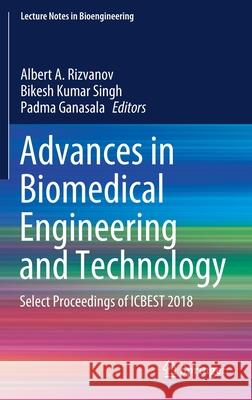 Advances in Biomedical Engineering and Technology: Select Proceedings of Icbest 2018 Rizvanov, Albert A. 9789811563287 Springer