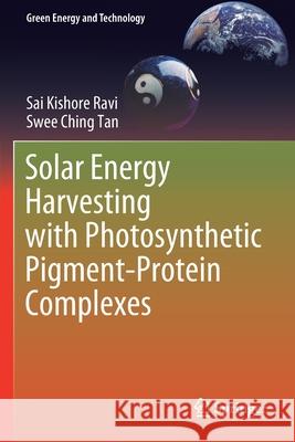 Solar Energy Harvesting with Photosynthetic Pigment-Protein Complexes Sai Kishore Ravi Swee Ching Tan 9789811563355