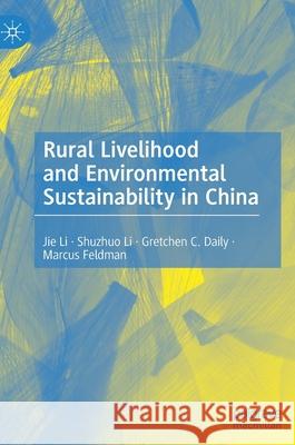 Rural Livelihood and Environmental Sustainability in China Jie Li Shuzhuo Li Gretchen C. Daily 9789811563485