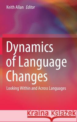 Dynamics of Language Changes: Looking Within and Across Languages Allan, Keith 9789811564291 Springer