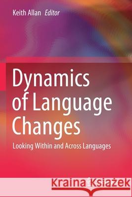 Dynamics of Language Changes: Looking Within and Across Languages Keith Allan 9789811564321 Springer