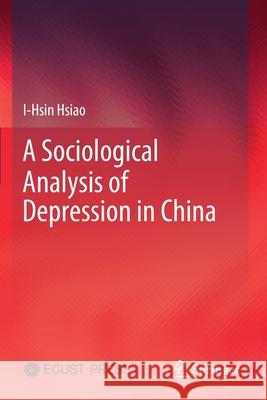 A Sociological Analysis of Depression in China Hsiao, I-Hsin 9789811564734 Springer Singapore