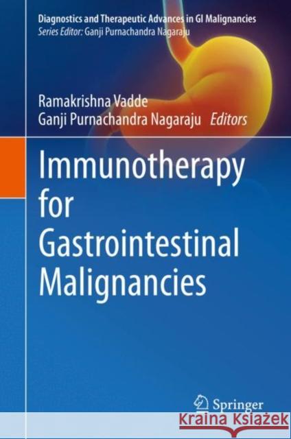 Immunotherapy for Gastrointestinal Malignancies Ramakrishna Vadde Ganji Purnachandra Nagaraju 9789811564864 Springer