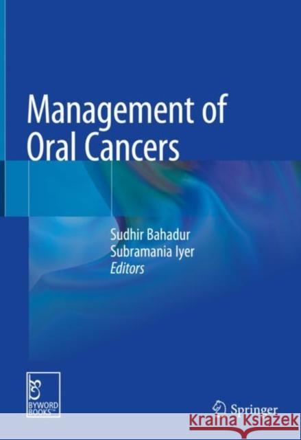 Management of Oral Cancers Sudhir Bahadur Subramania Iyer 9789811564987 Springer