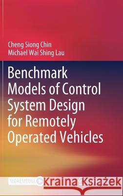 Benchmark Models of Control System Design for Remotely Operated Vehicles Cheng Siong Chin Michael Lau Wai Shing 9789811565106