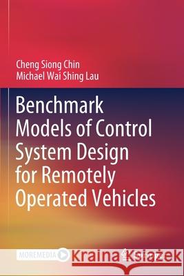 Benchmark Models of Control System Design for Remotely Operated Vehicles Cheng Siong Chin Michael Wai Shing Lau 9789811565137